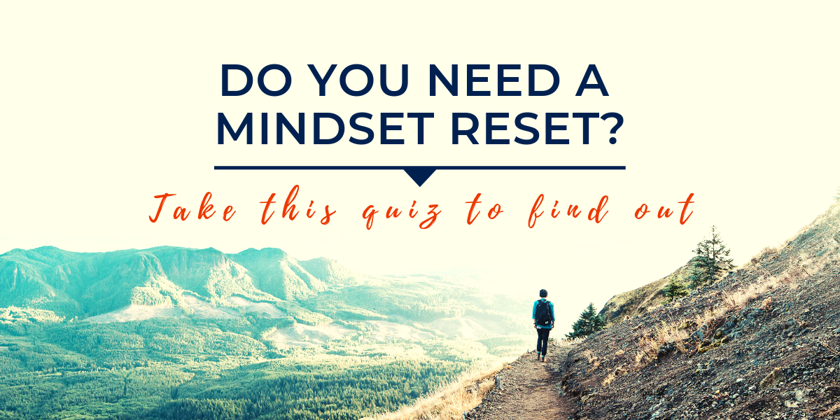 Free Quiz: Do You Need A Mindset Reset?