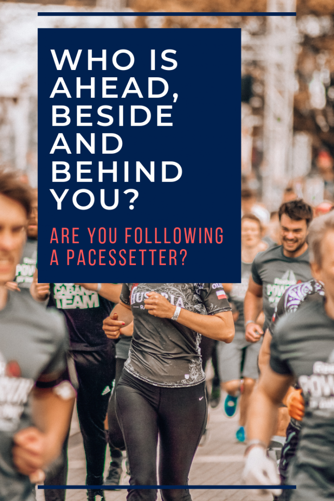 Who is ahead, beside and behind you?  Are you following a pacesetter?