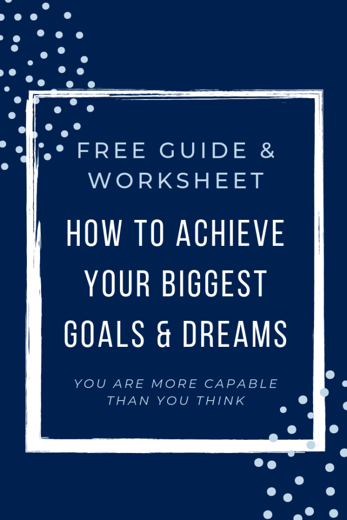 Free Guide & Worksheet to achieve your biggest goals and dreams
